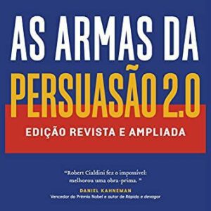 As armas da persuasÃ£o 2.0 â A nova ediÃ§Ã£o do clÃ¡ssico de Robert B. Cialdini sobre a arte de influenciar pessoas: EdiÃ§Ã£o revista e ampliada