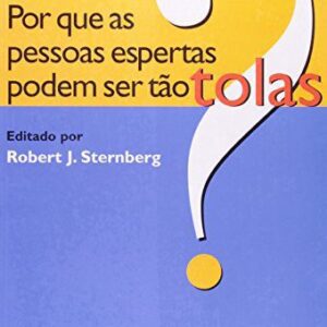 Por que as Pessoas Espertas Podem Ser TÃ£o Tolas?