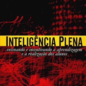 InteligÃªncia Plena: Ensinando e Incentivando a Aprendizagem e a RealizaÃ§Ã£o dos Alunos