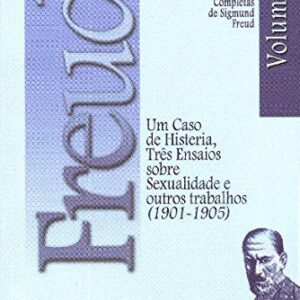 Um Caso de Histeria, TrÃªs Ensaios Sobre Sexualidade e Outros Trabalhos (1901-1905) (Volume 7)
