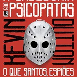 A sabedoria dos psicopatas: O que santos, espiÃµes e serial killers podem nos ensinar sobre o sucesso