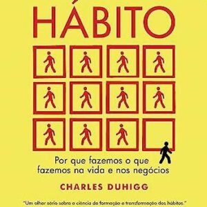 O poder do hÃ¡bito: Por que fazemos o que fazemos na vida e nos negÃ³cios